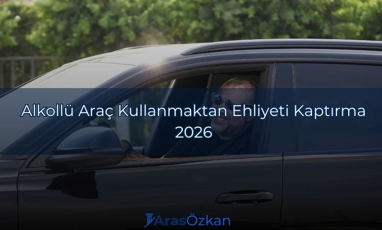 alkollu arac kullanmaktan ehliyeti kaptirma Alkollu Arac Kullanmaktan Ehliyeti Kaptirma