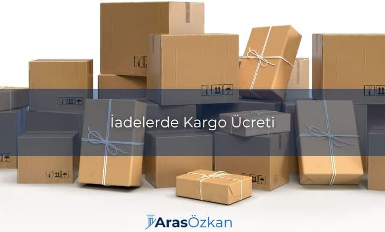iadelerde kargo ucreti kime ait Iadelerde Kargo Ucreti Kime Ait